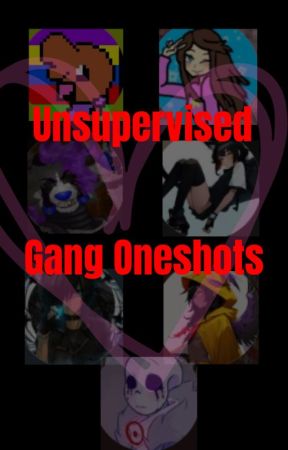 Unsupervised gang oneshots bc WHY NOTTY by BlackStarYt