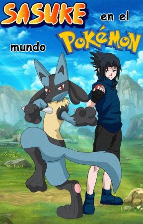 SinpunishX tarafından yazılan Sasuke en el mundo Pokémon adlı hikaye