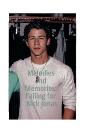 Melodies and Memories: Falling for Nick Jonas by nickjonaswife4ever