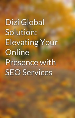 Dizi Global Solution: Elevating Your Online Presence with SEO Services by digitalfizaa