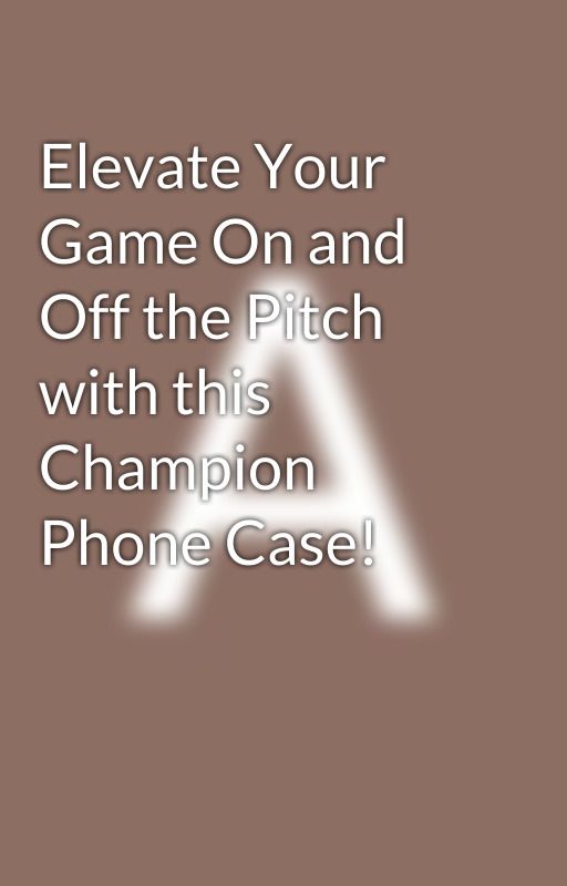 Elevate Your Game On and Off the Pitch with this Champion Phone Case! by ACFootballCases