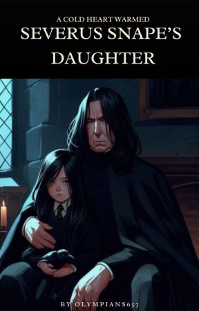 A Cold Heart Warmed: Severus Snape's Daughter by Olympians657