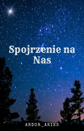 Spojrzenie na Nas by Ardor_Aries
