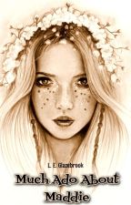 Much Ado About Maddie (Drafting on Wattpad) by LEGlazebrook