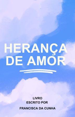 Herança de Amor by FranciscaDacunha