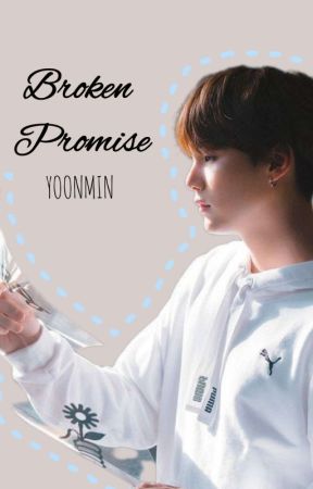 Yoonmin || Broken Promise  by AGUST__LIA