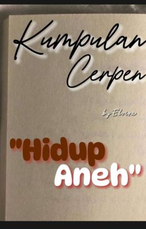 Kumpulan Cerpen "Hidup Aneh" от Virael00