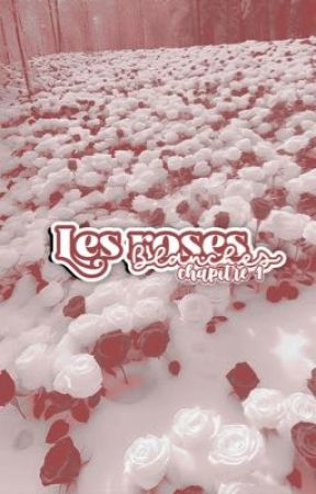 Les roses blanches 🥀 بقلم cozzychupacharm
