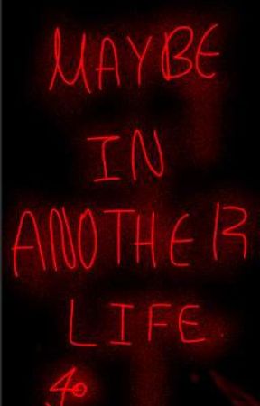 Maybe In Another Life. by Eth4nG3nl0s3r