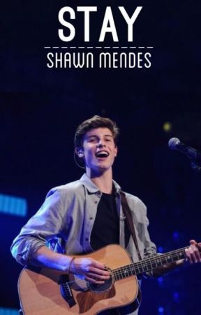 Stay :: Shawn Mendes بقلم tallgirl2k