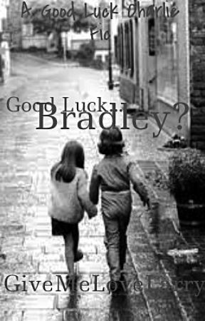 Good Luck... Bradley? *INFREQUENT UPDATES* by GiveMeLoveLarry