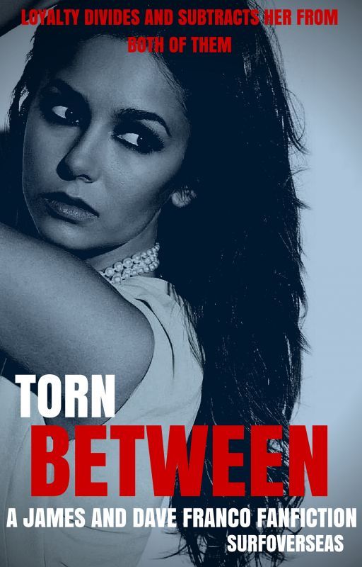 Torn Between (a James and Dave Franco FanFiction) von surfoverseas