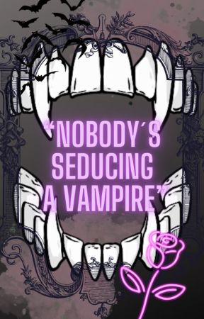 "Nobody's Seducing a Vampire" by purpleMICHELLE666