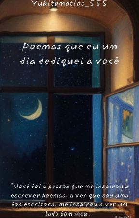 Poemas que eu um dia dediquei à  Você  by Yukitomatias_555