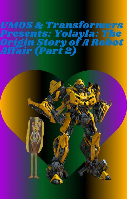 UMOS & Transformers Presents: Yolayla: The Origin Story of A Robot Affair (Pt 2) by Uniatra2495