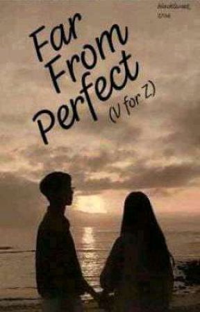 FAR FROM PERFECT (V for Z) by blackSweet_1704