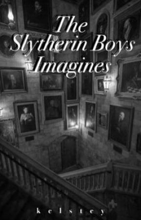 the slytherin boys imagines and reacts by kelstey