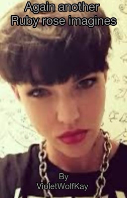 Again Another Ruby Rose Imagines (WxW) by violetwolfkay