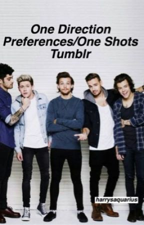 One direction preferences/ one shots (tumblr) by harrysaquarius