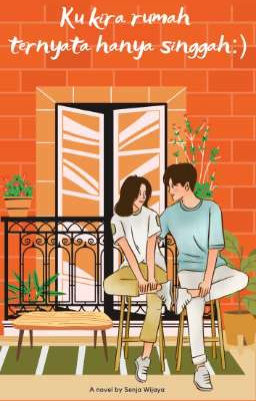 Kukira Kau Rumah, Ternyata Hanya Tempat Singgah:) (Tamat) ✅ oleh SenjaWijaya08