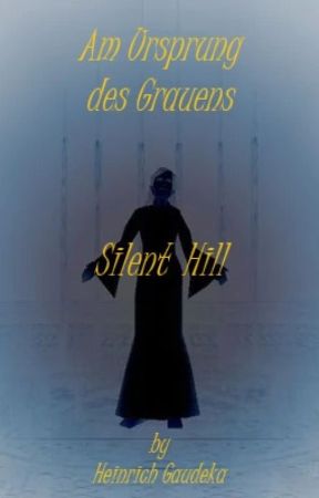 Am Ursprung des Grauens - Silent Hill by Heinrich_Gaudeka