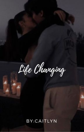 Life Changing بقلم caitlyn7788