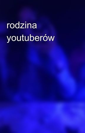 rodzina youtuberów by Maja79436