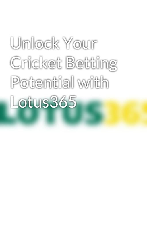 Unlock Your Cricket Betting Potential with Lotus365 by lotuss365