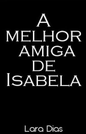 A Melhor Amiga de Isabela oleh sailorL98