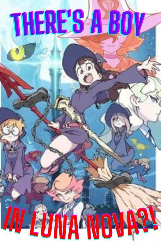 There's a Boy in Luna Nova?! | Little Witch Academia Huge Harem x Male Reader bởi JukoThe10-Tails