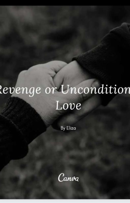 Revenge or Unconditional Love by WriterMonika12
