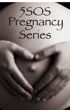 5SOS Pregnancy Series by Slutty5SOS15