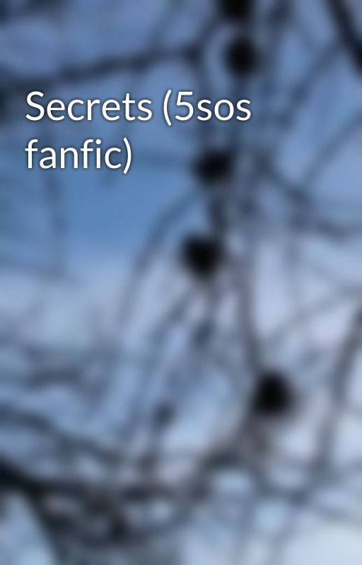 Secrets (5sos fanfic) by Teazeld_Jezebel