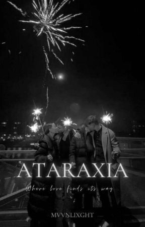 Ataraxia ~ where love finds its way by mvvnlixght