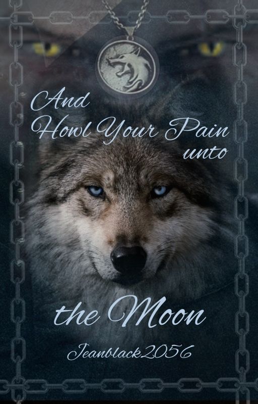 And Howl Your Pain unto the Moon by JeanWitcher2056