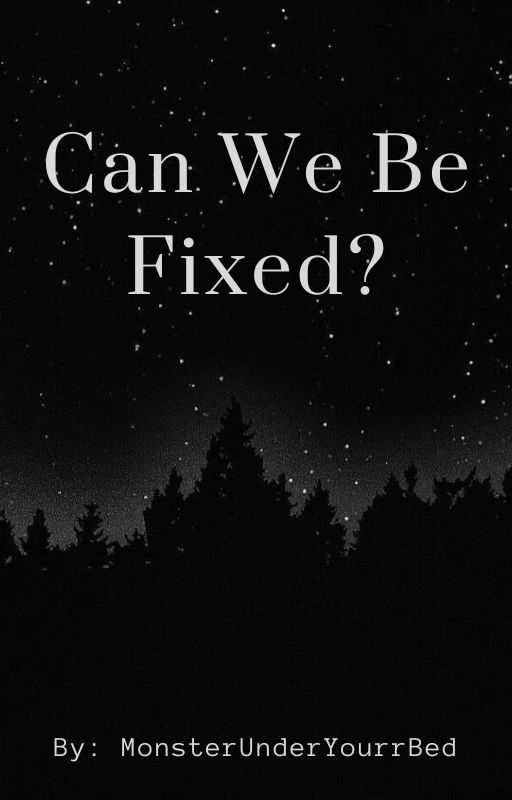 Can We Be Fixed? by MonsterUnderYourrBed