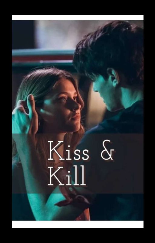 KISS AND KILL by dsneerajabalu