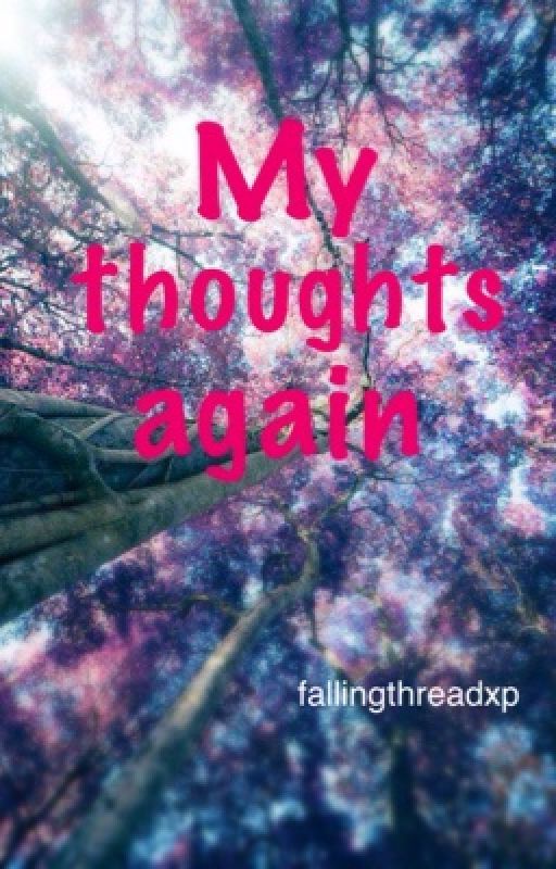 My thoughts AGAIN by fallingthreadxp