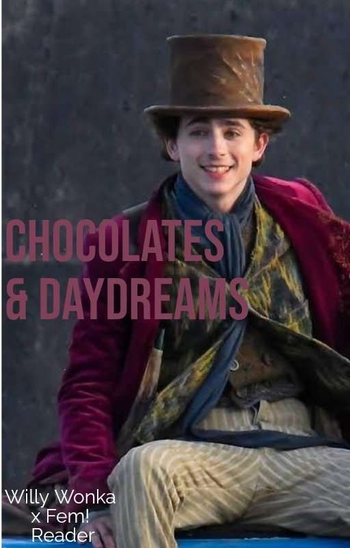 Chocolates & Daydreams || Willy Wonka x Fem! Reader Oneshots by Fan_of_everything_38