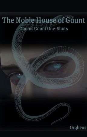 The Noble House of Gaunt | Ominis Gaunt x Reader One-Shots от orqheus