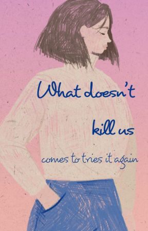 What Doesn't Kill Us by WhatDoesntKillUs