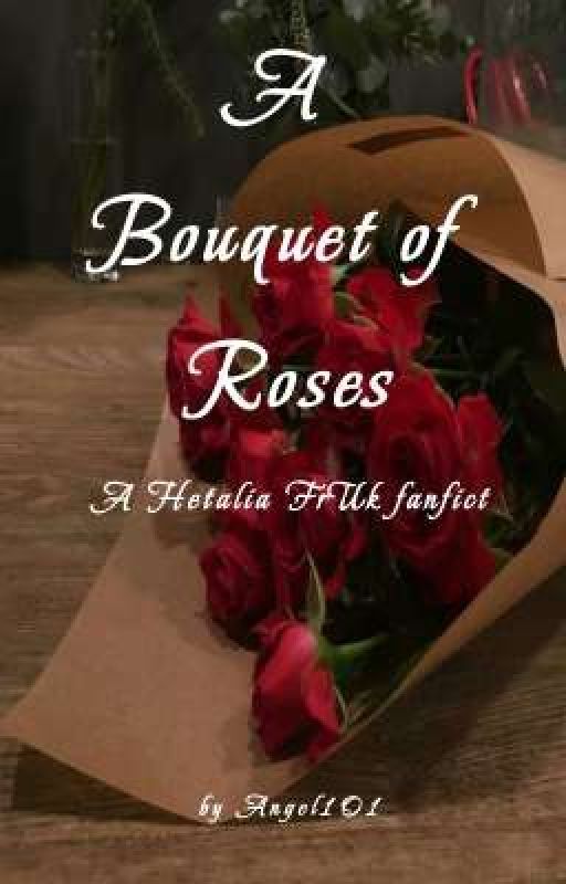 A Bouquet of Roses - A Hetalia FrUk fanfict by Angel101961