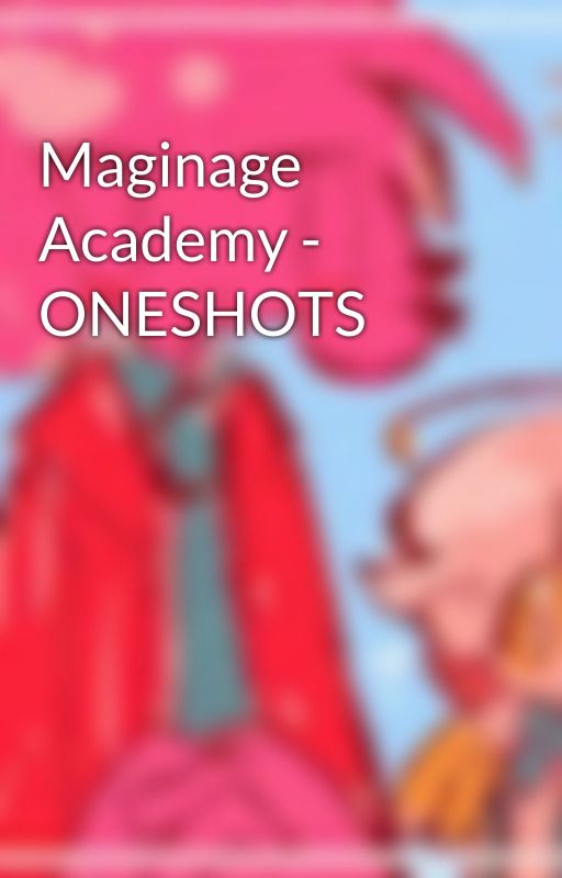 Maginage Academy - ONESHOTS by FizziePOP001