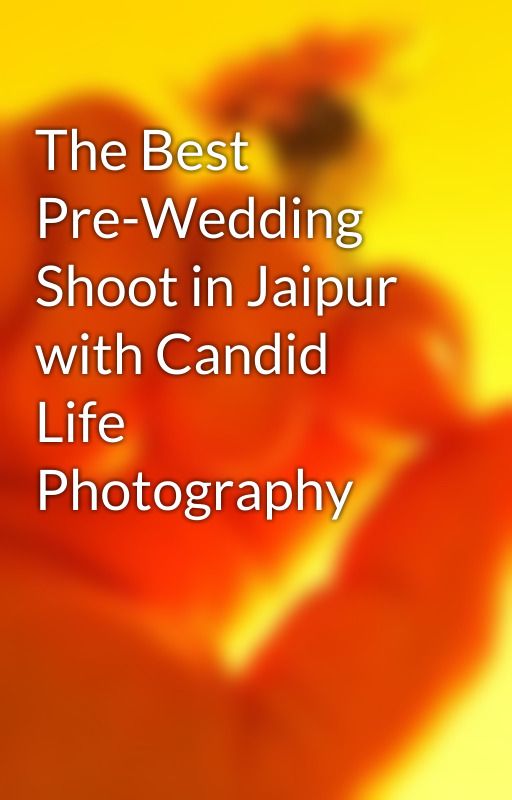 The Best Pre-Wedding Shoot in Jaipur with Candid Life Photography by candidlifephoto