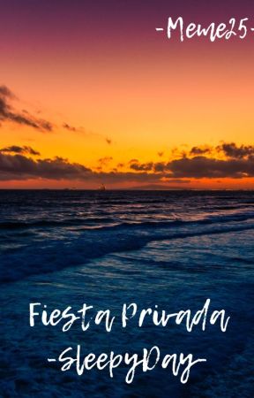 Fiesta Privada -SleepyDay- by -Meme25-