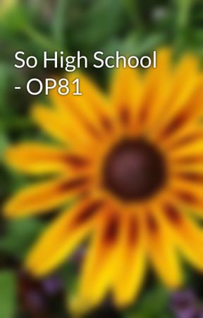 So High School - OP81 by ur_moms_b_07