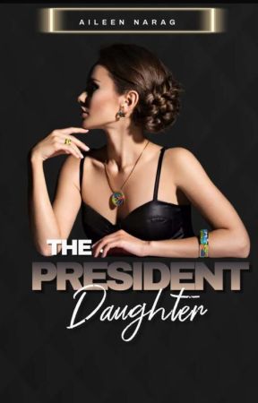 The President Daughter  by WriteMyHeartForYou