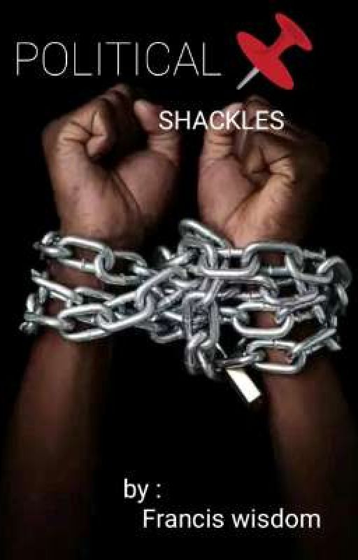POLITICAL SHACKLES by chibuezee