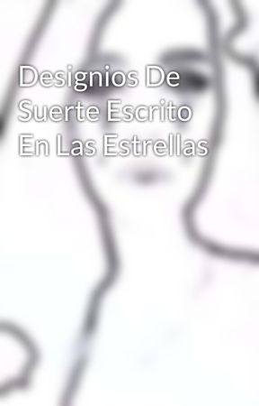 Designios De Suerte Escrito En Las Estrellas oleh nissiinthesky