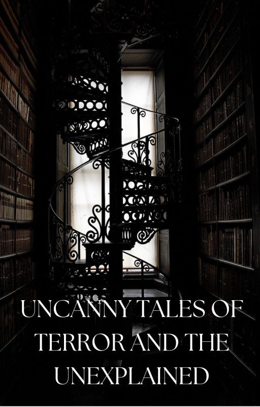 UNCANNY TALES OF TERROR AND THE UNEXPLAINED by AngeliqueMalaga